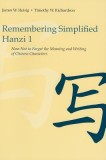 Remembering Simplified Hanzi, Book 1: How Not to Forget the Meaning and Writing of Chinese Characters
