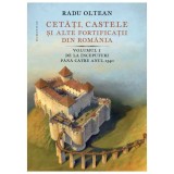 Cetati, Castele Si Alte Fortificatii Din Romania Vol I, Humanitas