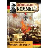 Sub steagul lui Rommel 2/3-Moarte in desert - Hans Brenner