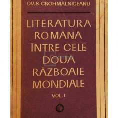 Ov. S. Crohmalniceanu - Literatura romana intre cele doua Razboaie Mondiale, vol. I (editia 1972)