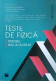 Teste de fizica pentru Bacalaureat - Elena-Mihaela Garabet, Catalina-Valentina Stanca (coordonatori)