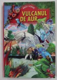 VULCANUL DE AUR de JULES VERNE , ANII &#039;90