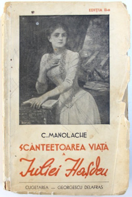 SCANTEETOAREA VIATA A IULIEI HASDEU , EDITIA A II - A de C. MANOLACHE, 1940 foto