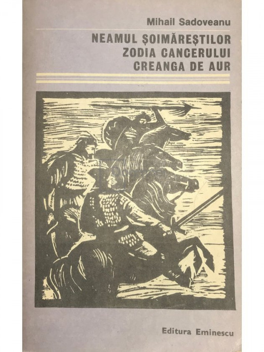 Mihail Sadoveanu - Neamul Șoimăreștilor. Zodia cancerului. Creanga de aur (editia 1986)