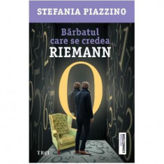 Bărbatul care se credea Riemann - Paperback brosat - Stefania Piazzino - Trei