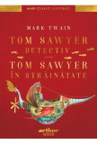 Tom Sawyer detectiv &bull; Tom Sawyer &icirc;n străinătate | Mari Clasici Ilustrați - Hardcover - Mark Twain - Arthur