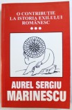 O CONTRIBUTIE LA ISTORIA EXILULUI ROMANESC de AUREL SERGIU MARINESCU , VOL. III , 2003