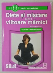 DIETE SI MISCARE PENTRU VIITOARE MAMICI de NICOLETA BACIU , ANII &amp;#039;2000 foto