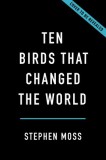 Ten Birds That Changed the World
