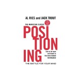 Positioning: The Battle for Your Mind: How to Be Seen and Heard in the Overcrowded Marketplace
