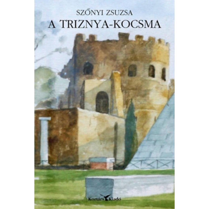 A Triznya-kocsma - Magyar sziget R&oacute;m&aacute;ban - Szőnyi Zsuzsa