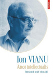 Amor intellectualis. Romanul unei educa&Aring;&pound;ii (Edi&Aring;&pound;ia 2021) - Hardcover - Ion Vianu - Polirom