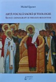 Arta vocala sacra si teologie. Sfinti imnografi si melozi bizantini - 2023 - Pr. Michel Quenot (H323)