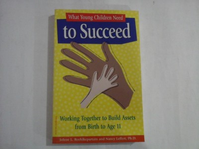 WHAT YOUNG CHILDREN NEED TO SUCCEED - JOLENE L. ROEHLKEPARTAIN AND NANCY LEFFERT, PH. D. foto