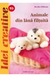 Idei creative 93 - Animale din lana filtuita - Editura Casa
