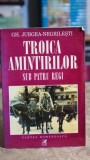 Troica amintirilor. Sub patru regi - Gh. Jurgea Negrilesti