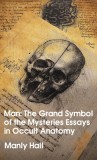 Man: The Grand Symbol of the Mysteries Essays in Occult Anatomy