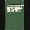 Aventura Geneticii - Genetica/Biologie - C. Maximilian - Carte Medicina - Genetica