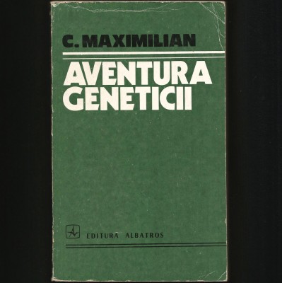 AVENTURA GENETICII - GENETICĂ / BIOLOGIE - C. MAXIMILIAN foto