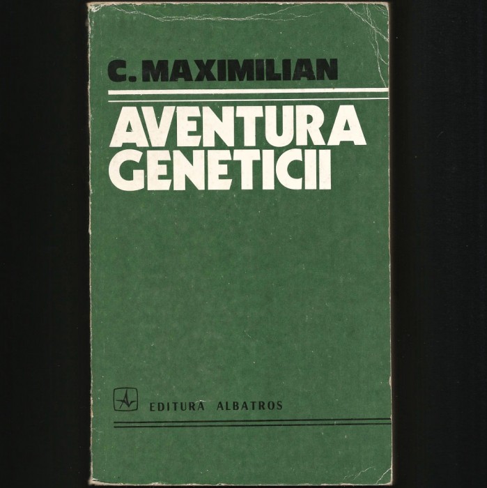 AVENTURA GENETICII - GENETICĂ / BIOLOGIE - C. MAXIMILIAN
