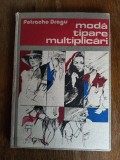 Moda, tipare, multiplicari (Croitorie) - Petrache Dragu / R6P5F, Alta editura