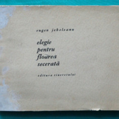 Eugen Jebeleanu – Elegie pentru floarea secerata ( prima editie )