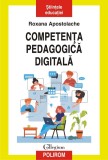 Cumpara ieftin Competenta Pedagogica Digitala, Roxana Apostolache - Editura Polirom
