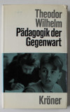 PADAGOGIK DER GEGENWART ( PEDAGOGIA IN PREZENT ) von THEODOR WILHELM , TEXT IN LIMBA GERMANA , 1967