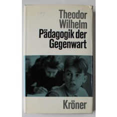 PADAGOGIK DER GEGENWART ( PEDAGOGIA IN PREZENT ) von THEODOR WILHELM , TEXT IN LIMBA GERMANA , 1967