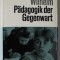 PADAGOGIK DER GEGENWART ( PEDAGOGIA IN PREZENT ) von THEODOR WILHELM , TEXT IN LIMBA GERMANA , 1967