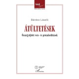 &Aacute;t&uuml;ltet&eacute;sek - &Ouml;sszegyűjt&ouml;tt vers- &eacute;s pr&oacute;zaford&iacute;t&aacute;sok - B&aacute;rdos L&aacute;szl&oacute;
