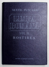 LIMBA ROMANA - VOLUMUL II - ROSTIREA de SEXTIL PUSCARIU , 1994 foto