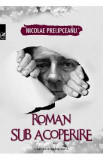 Roman sub acoperire - Nicolae Prelipceanu