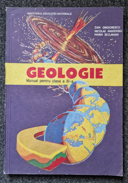 GEOLOGIE MANUAL PENTRU CLASA A XI-A - Grigorescu, Anastasiu, Seclaman