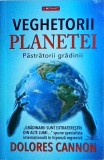 Dolores Cannon - Veghetorii Planetei. Pastratorii gradinii, Prestige, 2023, 416 pagini, spiritulalitate, carte in romana