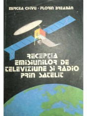 Mircea Chivu - Receptia emisiunilor de televiziune si radio prin satelit (Editia: 1992) foto