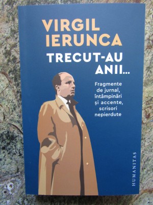 Virgil Ierunca - Trecut-au anii. Fragmente de jurnal ... - Ed. Humanitas, 2023 foto