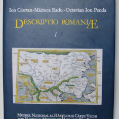DESCRIPTIO ROMANIAE , VOLUMUL I de ION CIORTAN ... OCTAVIAN IOAN PENDA , 2004