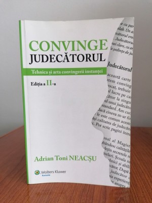 Adrian Toni Neacșu, Convinge judecătorul. Tehnica și arta convingerii instanței (ediția a II-a, necartonată) foto