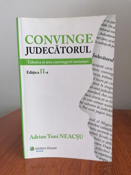 Adrian Toni Neacșu, Convinge judecătorul. Tehnica și arta convingerii instanței (ediția a II-a, necartonată)