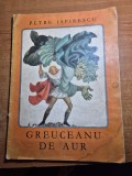 Carte pentru copii - grauceanu de aur - petre ispirescu - din anul 1972