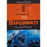 Elena Chirita - Diplomati in jurul lumii (semnata) (Editia: 2014)