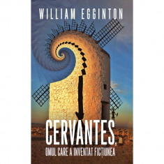 Cervantes, omul care a inventat fictiunea