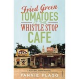 Carte Fried Green Tomatoes At The Whistle Stop Cafe, Literatura straina in engleza