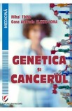 Genetica si cancerul - Mihai Toma, Oana Andrada Alexiu-Toma