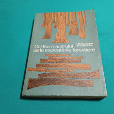 CARTEA MAISTRULUI DE LA EXPLOATĂRILE FORESTIERE / I. M. PAVELESCU / 1967 *