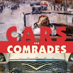 Cars for Comrades: The Life of the Soviet Automobile