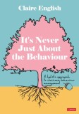 It&amp;#8242;s Never Just about the Behaviour: A Holistic Approach to Classroom Behaviour Management