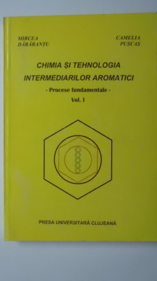 M. Darabantu, C. Puscas - Chimia si tehnologia intermediarilor aromatici, vol. I foto
