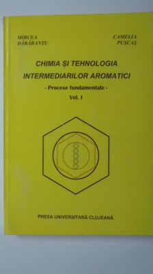 M. Darabantu, C. Puscas - Chimia si tehnologia intermediarilor aromatici, vol. I foto